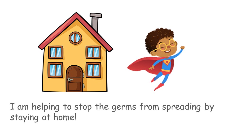 I am helping to stop the germs from spreading by staying at home!
