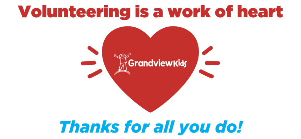 A graphic of a heart with the Grandview Kids logo in the centre. The phrase reads, "Volunteering is a work of hear. Thanks for all you do!"